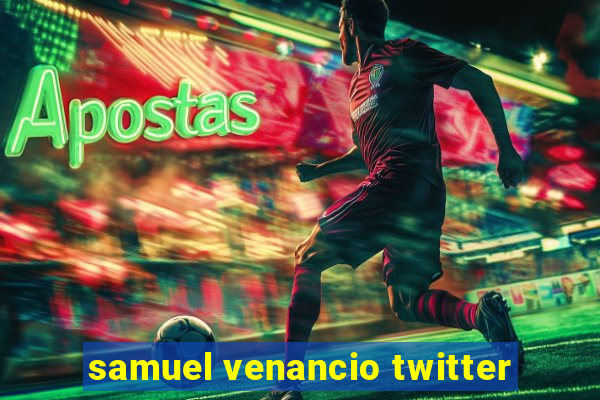 samuel venancio twitter